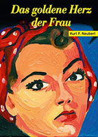 Cover von: Das goldene Herz der Frau von Buchautor Kurt F. Neubert