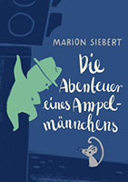 Cover von: Die Abenteuer eines Ampelmännchen von Buchautor Marion Siebert