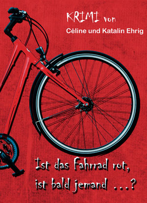 Cover von: Ist das Fahrrad rot, ist bald jemand …? von Buchautor Céline Ehrig & Katalin Ehrig Cover von: Ist das Fahrrad rot, ist bald jemand …?von Buchautor Céline Ehrig & Katalin Ehrig