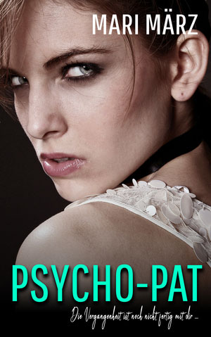 Cover von: PSYCHO-PAT – Die Vergangenheit ist noch nicht fertig mit dir… von Buchautor Mari März Cover von: PSYCHO-PAT – Die Vergangenheit ist noch nicht fertig mit dir… von Buchautor Mari März