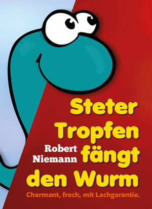 Cover von: Steter Tropfen fängt den Wurm – Sonderedition von Buchautor Robert Niemann Cover von: Steter Tropfen fängt den Wurm – Sonderedition von Buchautor Robert Niemann