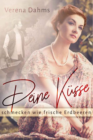 Cover von: Deine Küsse schmecken wie frische Erdbeeren von Buchautor Verena Dahms Cover von: Deine Küsse schmecken wie frische Erdbeerenvon Buchautor Verena Dahms