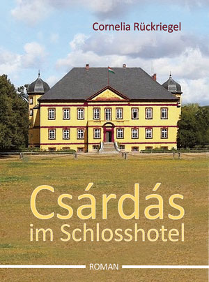 Cover von: Csárdás im Schlosshotel von Buchautor Cornelia Rückriegel Cover von: Csárdás im Schlosshotelvon Buchautor Cornelia Rückriegel