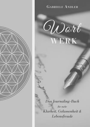 Cover von: WortWerk: Das Journaling-Buch für mehr Klarheit, Gelassenheit und Lebensfreude von Buchautor Gabriele Andler Cover von: WortWerk: Das Journaling-Buch für mehr Klarheit, Gelassenheit und Lebensfreude von Buchautor Gabriele Andler