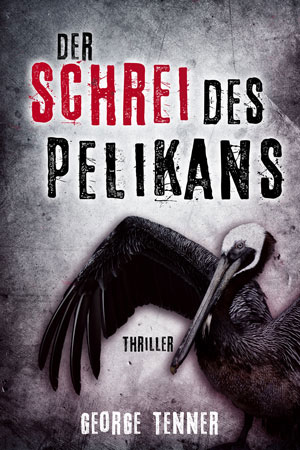 Cover von: Der Schrei des Pelikans von Buchautor George Tenner Cover von: Der Schrei des Pelikansvon Buchautor George Tenner