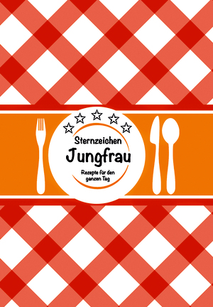 Cover von: Sternzeichen Jungfrau – Rezepte für den ganzen Tagvon Buchautor Leseschau