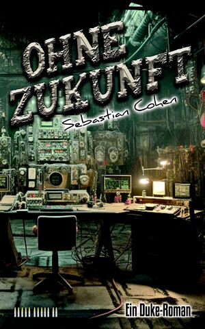 Cover von: Ohne Zukunft, 12. Duke-Roman von Buchautor Sebastian Cohen Cover von: Ohne Zukunft, 12. Duke-Romanvon Buchautor Sebastian Cohen