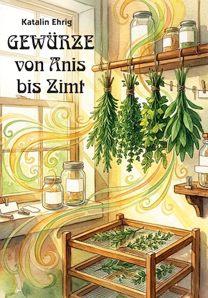 Cover von: GEWÜRZE von Anis bis Zimtvon Buchautor Katalin Ehrig