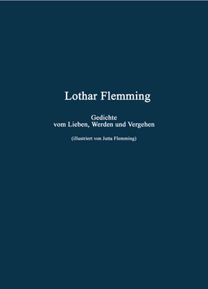 Cover von: Gedichte vom Lieben, Werden und Vergehen von Buchautor Lothar Flemming Cover von: Gedichte vom Lieben, Werden und Vergehen von Buchautor Lothar Flemming