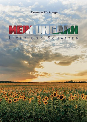 Cover von: Mein Ungarn – Licht und Schatten von Buchautor Cornelia Rückriegel Cover von: Mein Ungarn – Licht und Schattenvon Buchautor Cornelia Rückriegel
