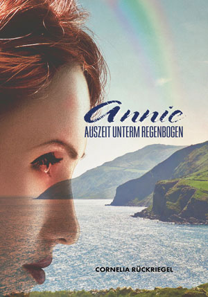 Cover von: Annie – Auszeit unterm Regenbogen von Buchautor Cornelia Rückriegel Cover von: Annie – Auszeit unterm Regenbogenvon Buchautor Cornelia Rückriegel