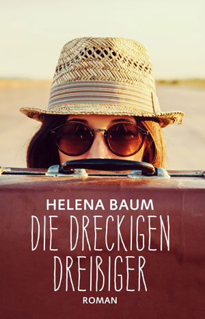 Cover von: Die dreckigen Dreißiger von Buchautor Helena Baum Cover von: Die dreckigen Dreißigervon Buchautor Helena Baum
