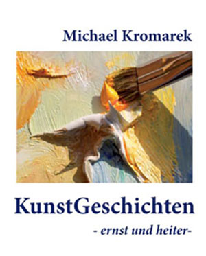 Cover von: KunstGeschichten von Buchautor Michael Frank Kromarek Cover von: KunstGeschichten von Buchautor Michael Frank Kromarek