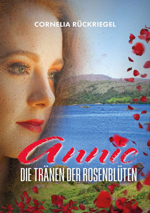 Cover von: Annie – Die Tränen der Rosenblütenvon Buchautor Cornelia Rückriegel