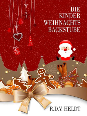 Cover von: Die Kinder-Weihnachtsbackstubevon Buchautor R.D.V. Jo Heldt