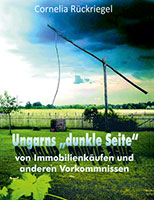 Cover von: Ungarns „dunkle Seite“ – Von Immobilienkäufen und anderen Vorkommnissen von Buchautor Cornelia Rückriegel