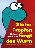 Cover von: Steter Tropfen fängt den Wurm – Sonderedition von Buchautor Robert Niemann Cover von: Steter Tropfen fängt den Wurm – Sonderedition von Buchautor Robert Niemann