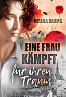 Cover von: Eine Frau kämpft für ihren Traum von Buchautor Verena Dahms Cover von: Eine Frau kämpft für ihren Traum von Buchautor Verena Dahms