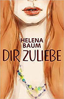 Cover von: Dir zuliebe von Buchautor Helena Baum