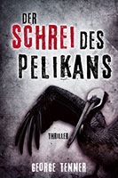 Cover von: Der Schrei des Pelikans von Buchautor George Tenner Cover von: Der Schrei des Pelikans von Buchautor George Tenner