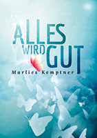 Cover von: ALLES WIRD GUT – Und plötzlich hieß es: „Leukämie“! von Buchautor Marlies Kemptner Cover von: ALLES WIRD GUT – Und plötzlich hieß es: „Leukämie“! von Buchautor Marlies Kemptner