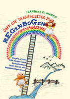 Cover von: Über die Tränenleiter zum Regenbogen von Buchautor Jeannine Di Marco Cover von: Über die Tränenleiter zum Regenbogen von Buchautor Jeannine Di Marco