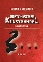 Cover von: Bretonischer Kunsthandel – Kramers dritter Fall von Buchautor Michael Frank Kromarek Cover von: Bretonischer Kunsthandel – Kramers dritter Fall von Buchautor Michael Frank Kromarek