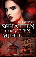 Cover von: Im Schatten der Roten Mühle von Buchautor George Tenner Cover von: Im Schatten der Roten Mühle von Buchautor George Tenner
