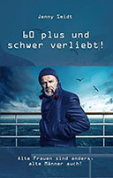 Cover von: 60 plus und schwer verliebt!: Alte Frauen sind anders, alte Männer auch! von Buchautor Jenny Smidt Cover von: 60 plus und schwer verliebt!: Alte Frauen sind anders, alte Männer auch! von Buchautor Jenny Smidt