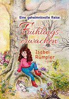 Cover von: Frühlingserwachen – Eine geheimnisvolle Reise von Buchautor Isabel Rümpler Cover von: Frühlingserwachen – Eine geheimnisvolle Reise von Buchautor Isabel Rümpler