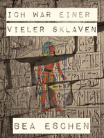 Cover von: Ich war einer vieler Sklaven von Buchautor Bea Eschen Cover von: Ich war einer vieler Sklaven von Buchautor Bea Eschen