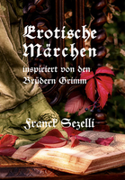 Cover von: Erotische Märchen von Buchautor Franck Sezelli Cover von: Erotische Märchen von Buchautor Franck Sezelli