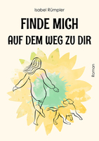 Cover von: Finde mich auf dem Weg zu dir von Buchautor Isabel Rümpler Cover von: Finde mich auf dem Weg zu dir von Buchautor Isabel Rümpler
