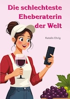 Cover von: Die schlechteste Eheberaterin der Welt von Buchautor Katalin Ehrig