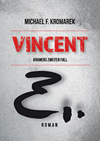 Cover von: Vincent – Kramers zweiter Fall von Buchautor Michael Frank Kromarek Cover von: Vincent – Kramers zweiter Fall von Buchautor Michael Frank Kromarek