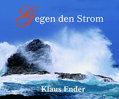 Cover von: Gegen den Strom von Buchautor Klaus Ender Cover von: Gegen den Strom von Buchautor Klaus Ender