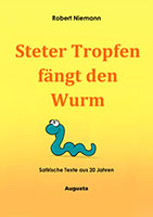 Cover von: Steter Tropfen fängt den Wurm – Satirische Texte aus 20 Jahren von Buchautor Robert Niemann