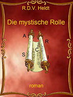 Cover von: Die mystische Rolle – Ein modernes Märchen von Buchautor R.D.V. Jo Heldt Cover von: Die mystische Rolle – Ein modernes Märchen von Buchautor R.D.V. Jo Heldt