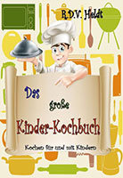 Cover von: Das große Kinder-Kochbuch – Kochen für und mit Kindern von Buchautor R.D.V. Jo Heldt