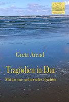 Cover von: Tragödien in Dur – Mit Ironie geht vieles leichter von Buchautor Greta Arend Cover von: Tragödien in Dur – Mit Ironie geht vieles leichter von Buchautor Greta Arend